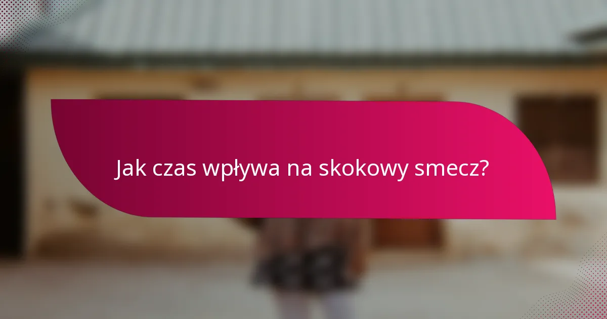 Jak czas wpływa na skokowy smecz?