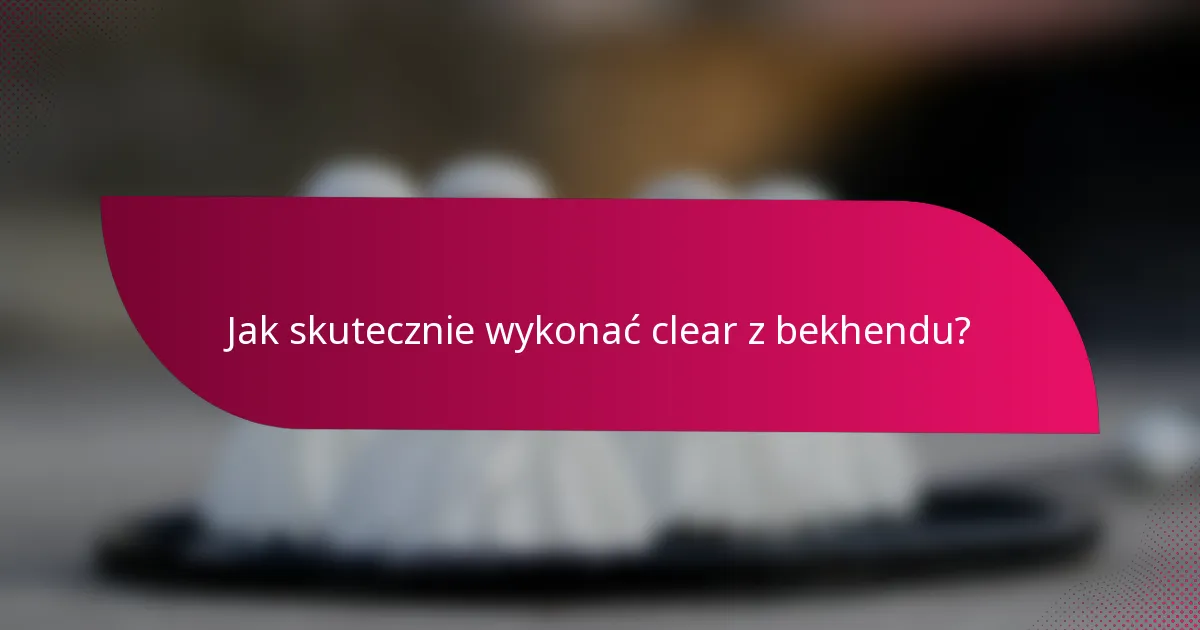 Jak skutecznie wykonać clear z bekhendu?