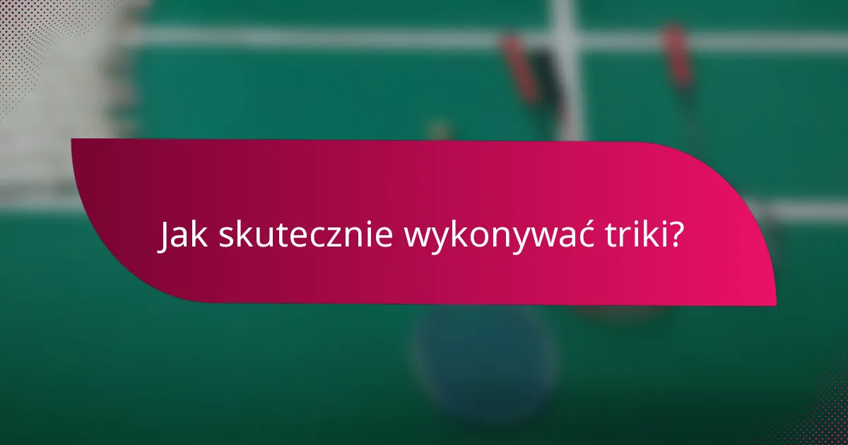 Jak skutecznie wykonywać triki?