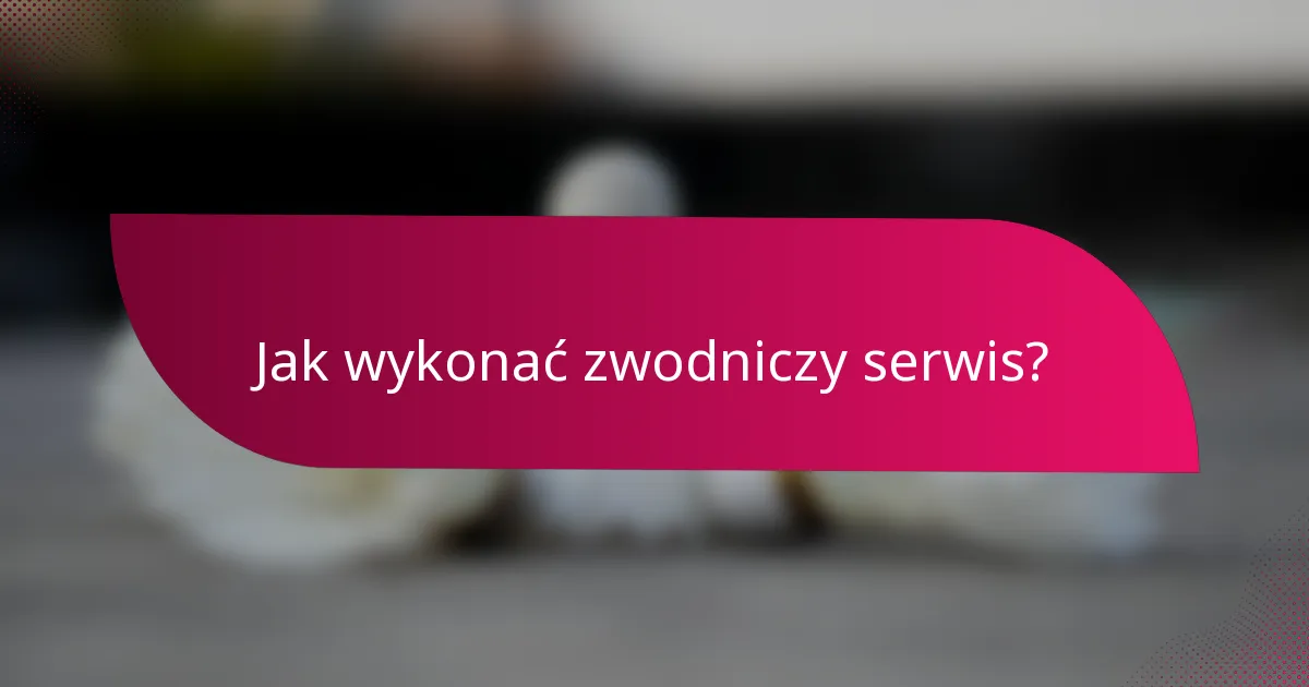 Jak wykonać zwodniczy serwis?