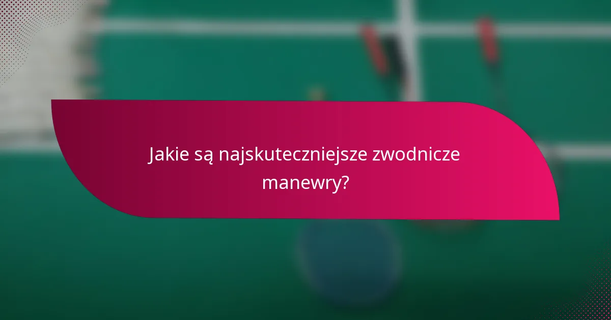 Jakie są najskuteczniejsze zwodnicze manewry?