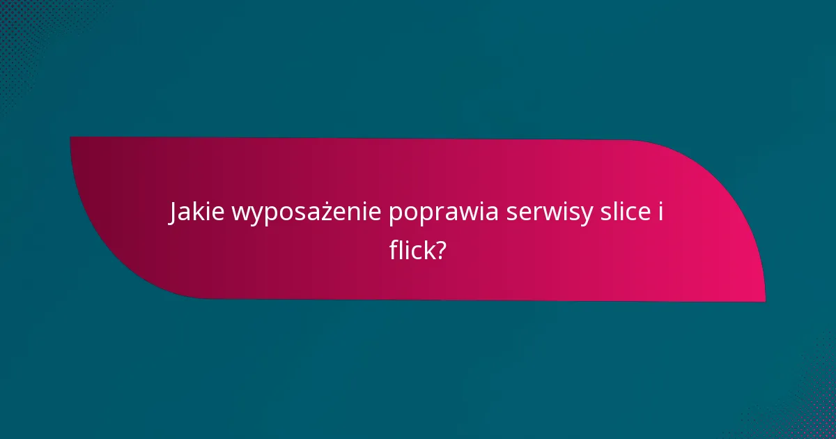 Jakie wyposażenie poprawia serwisy slice i flick?